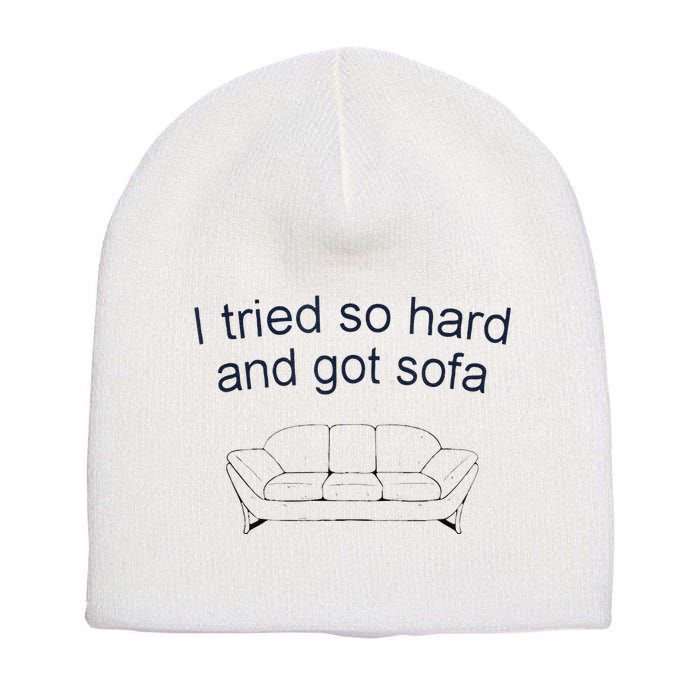 Got Sofa Tee I Tried So Hard And Got Sofa Short Acrylic Beanie