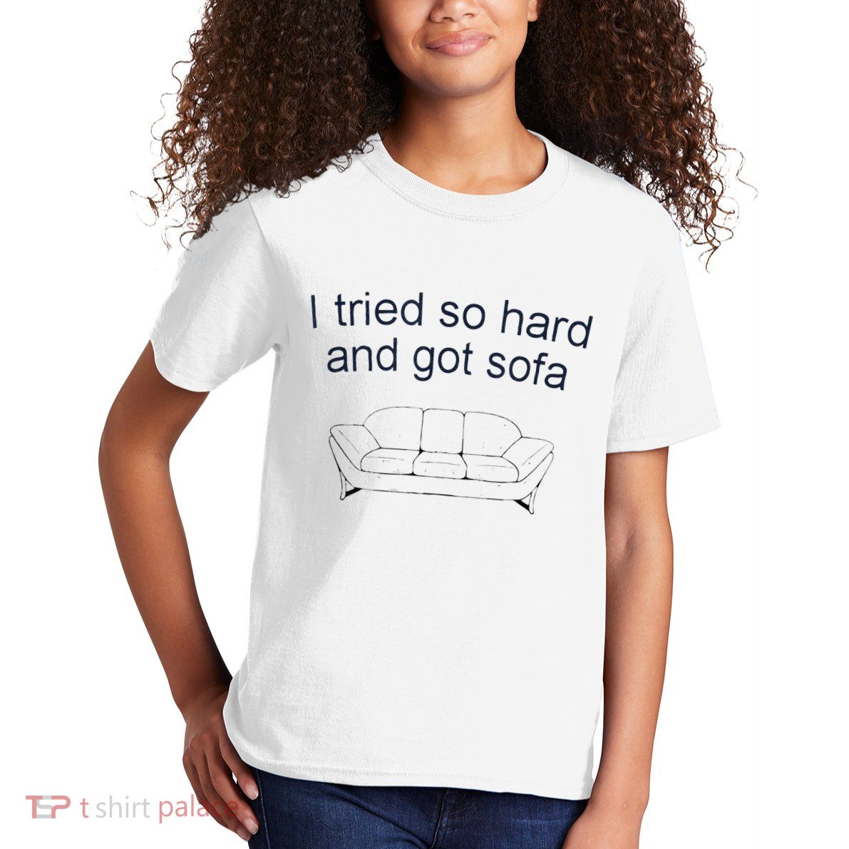 Got Sofa Tee I Tried So Hard And Got Sofa Kids T-Shirt