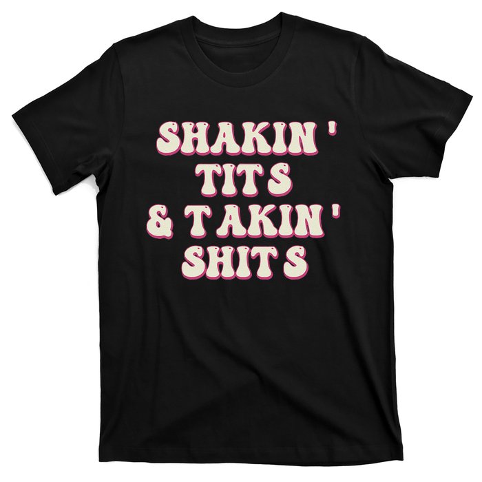 Groovy Shakin Tits And Takin Shits Funny T-Shirt