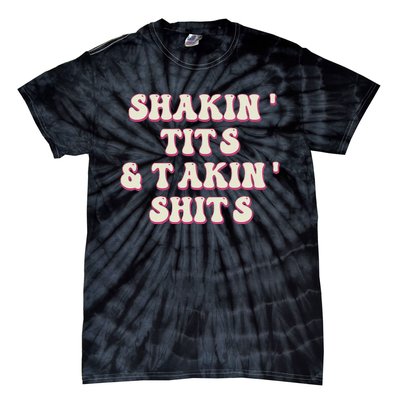 Groovy Shakin Tits And Takin Shits Funny Tie-Dye T-Shirt