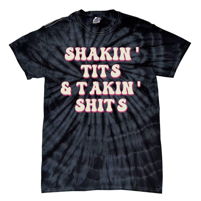 Groovy Shakin Tits And Takin Shits Funny Tie-Dye T-Shirt