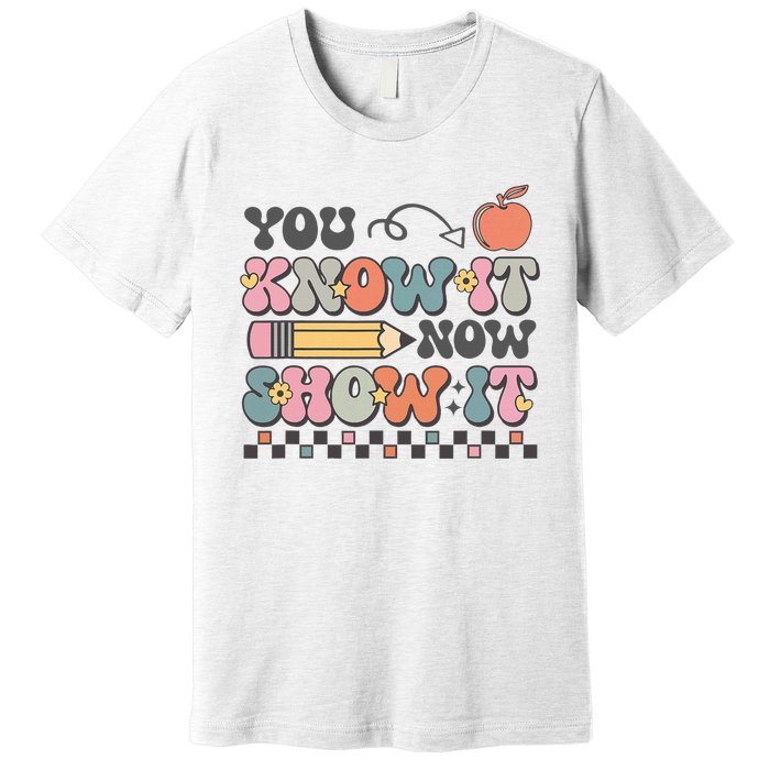 Groovy State Testing Day Teacher You Know It Now Show It Premium T-Shirt