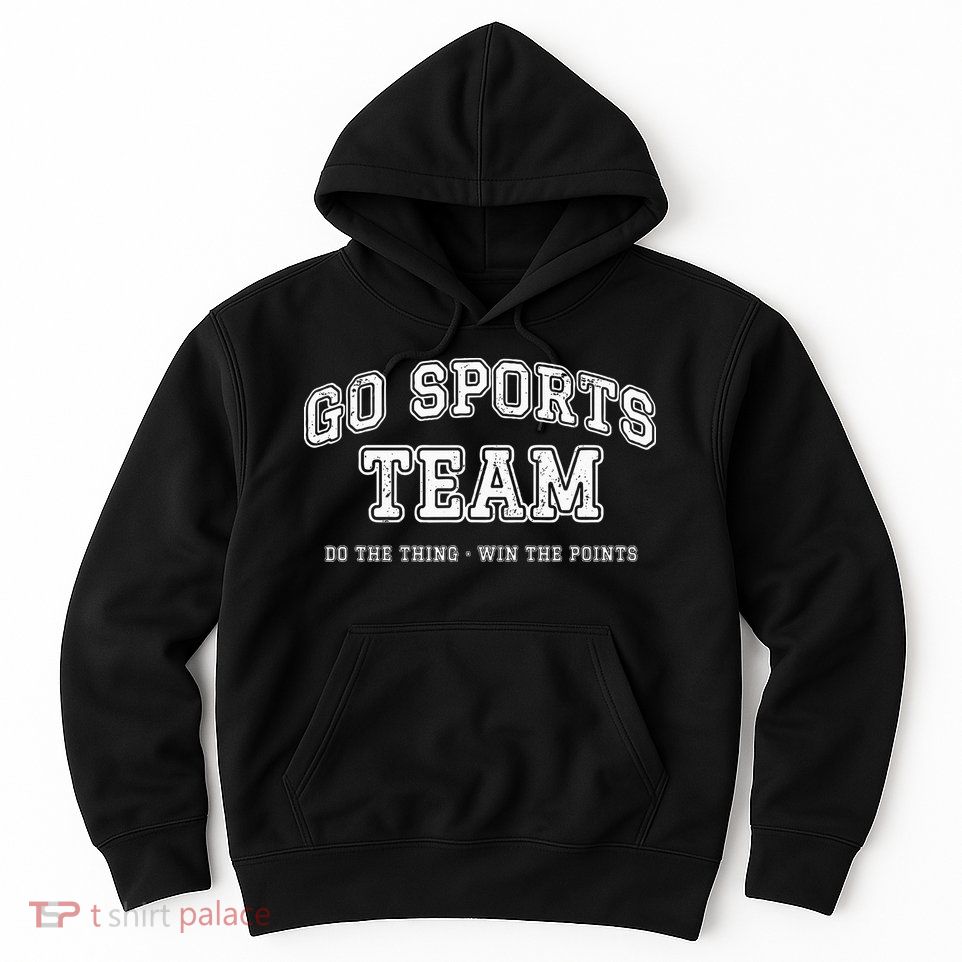 Go Sports Team Do The Thing Win The Points Funny Athletic Hoodie