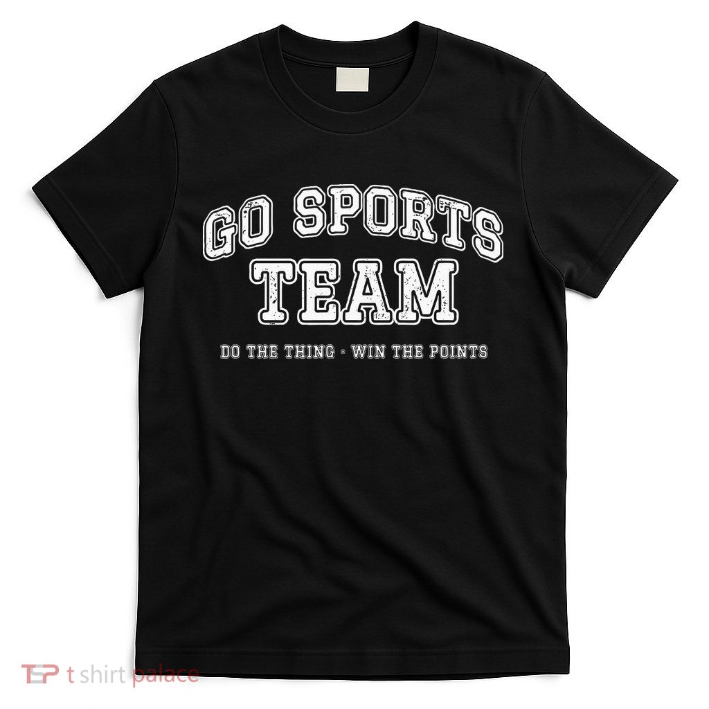 Go Sports Team Do The Thing Win The Points Funny Athletic T-Shirt
