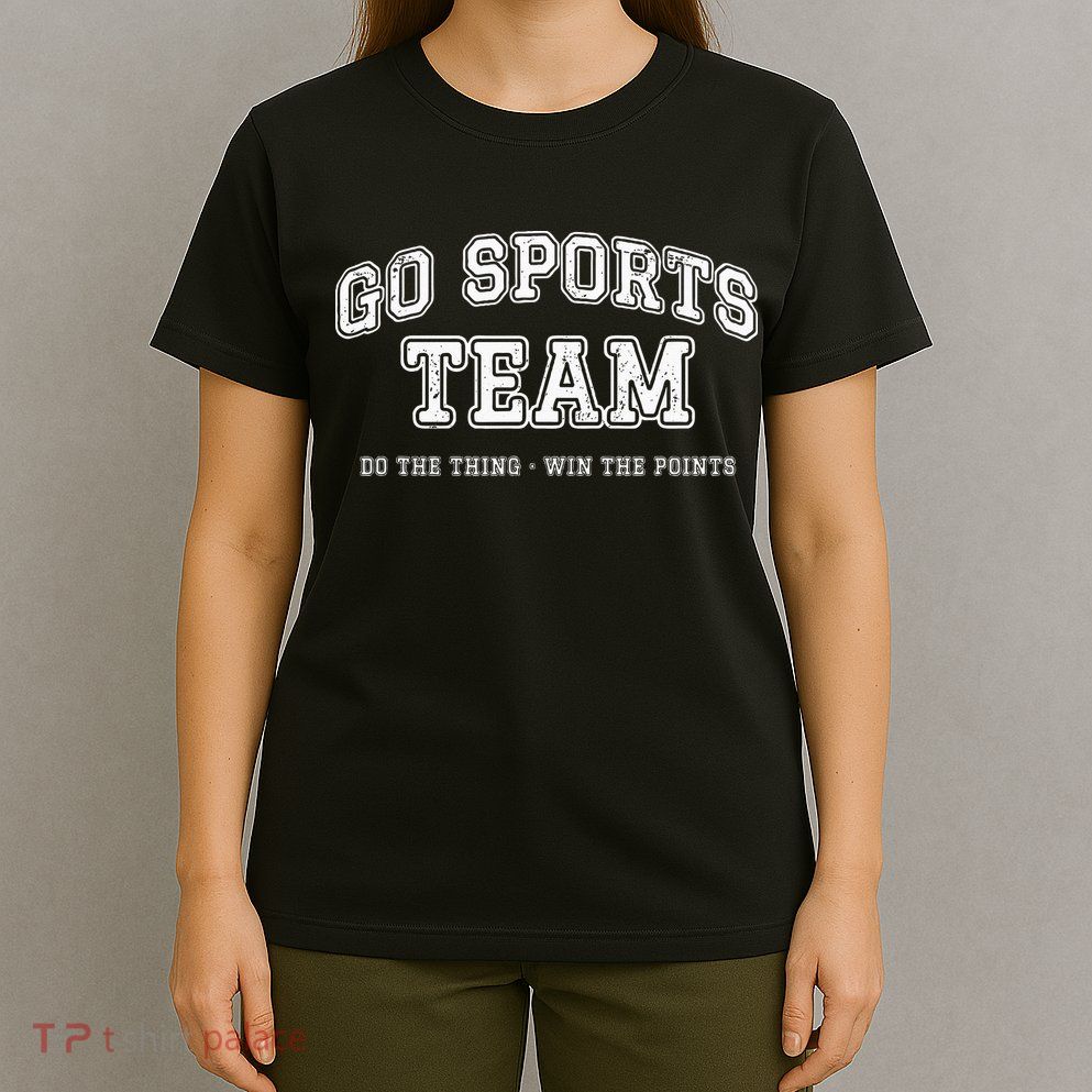 Go Sports Team Do The Thing Win The Points Funny Athletic T-Shirt