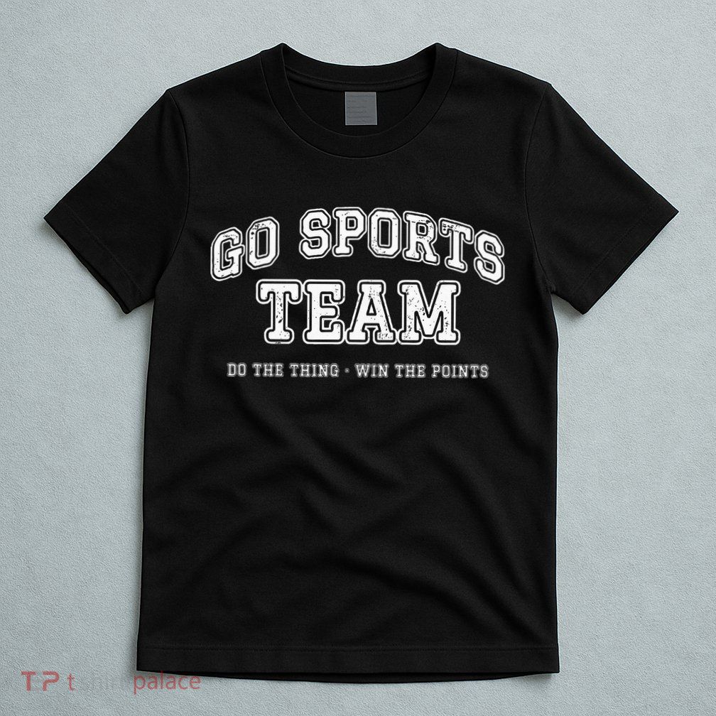 Go Sports Team Do The Thing Win The Points Funny Athletic T-Shirt