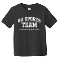 Go Sports Team Do The Thing Win The Points Funny Athletic Toddler T-Shirt