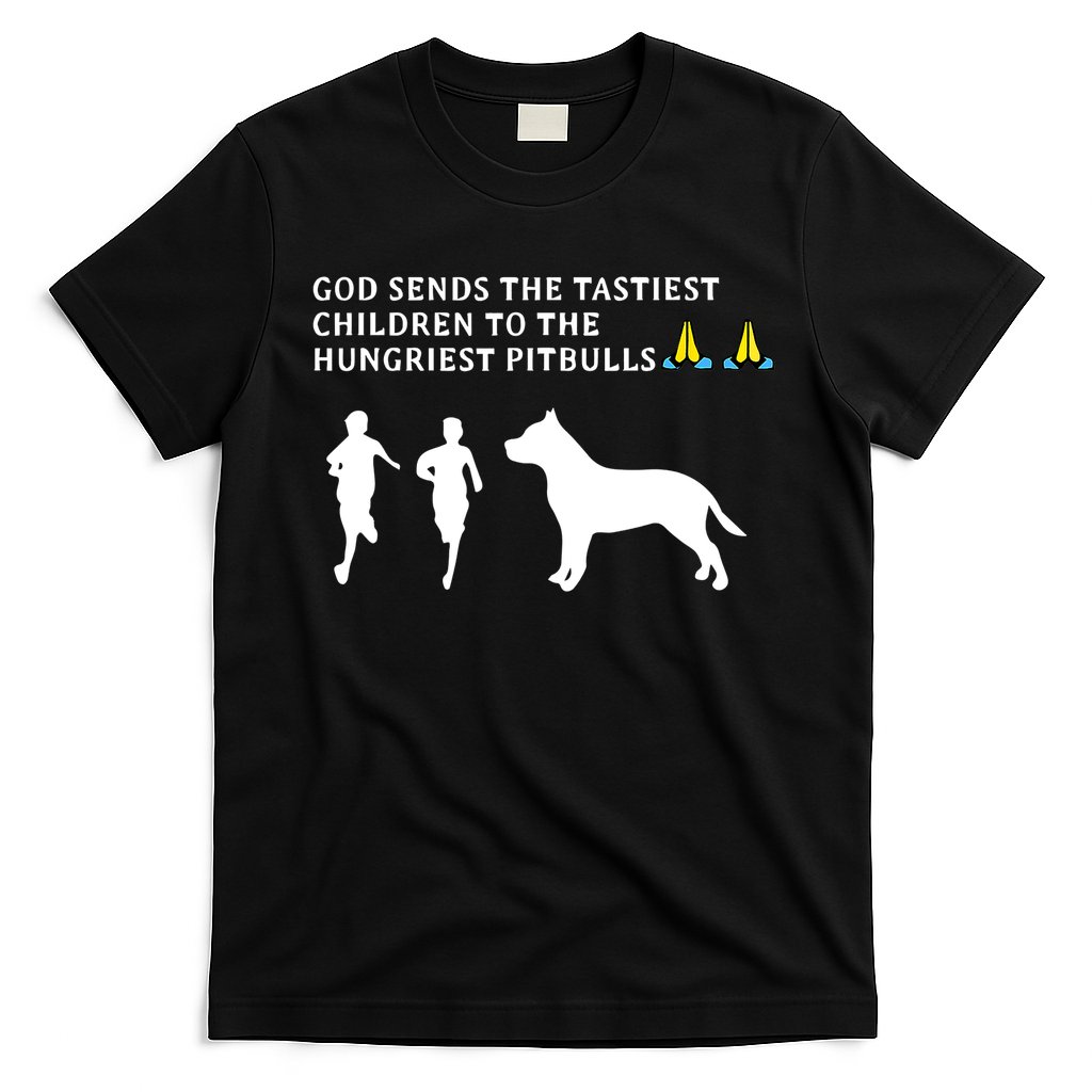 god sends tastiest children to hungriest pitbulls T-Shirt