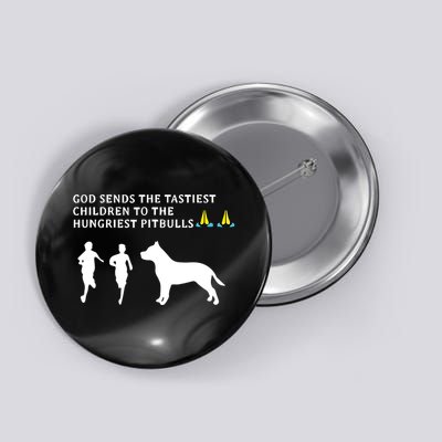 god sends tastiest children to hungriest pitbulls Button