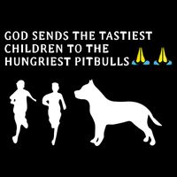 god sends tastiest children to hungriest pitbulls Premium T-Shirt