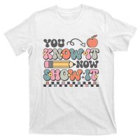 Groovy State Testing Day Teacher You Know It Now Show It T-Shirt