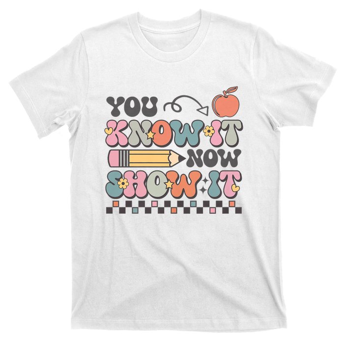 Groovy State Testing Day Teacher You Know It Now Show It T-Shirt