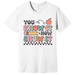 Groovy State Testing Day Teacher You Know It Now Show It Premium T-Shirt