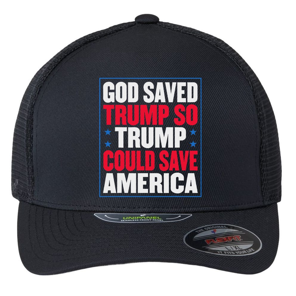 God Saved Trump So Trump Could Save America Flexfit Unipanel Trucker Cap