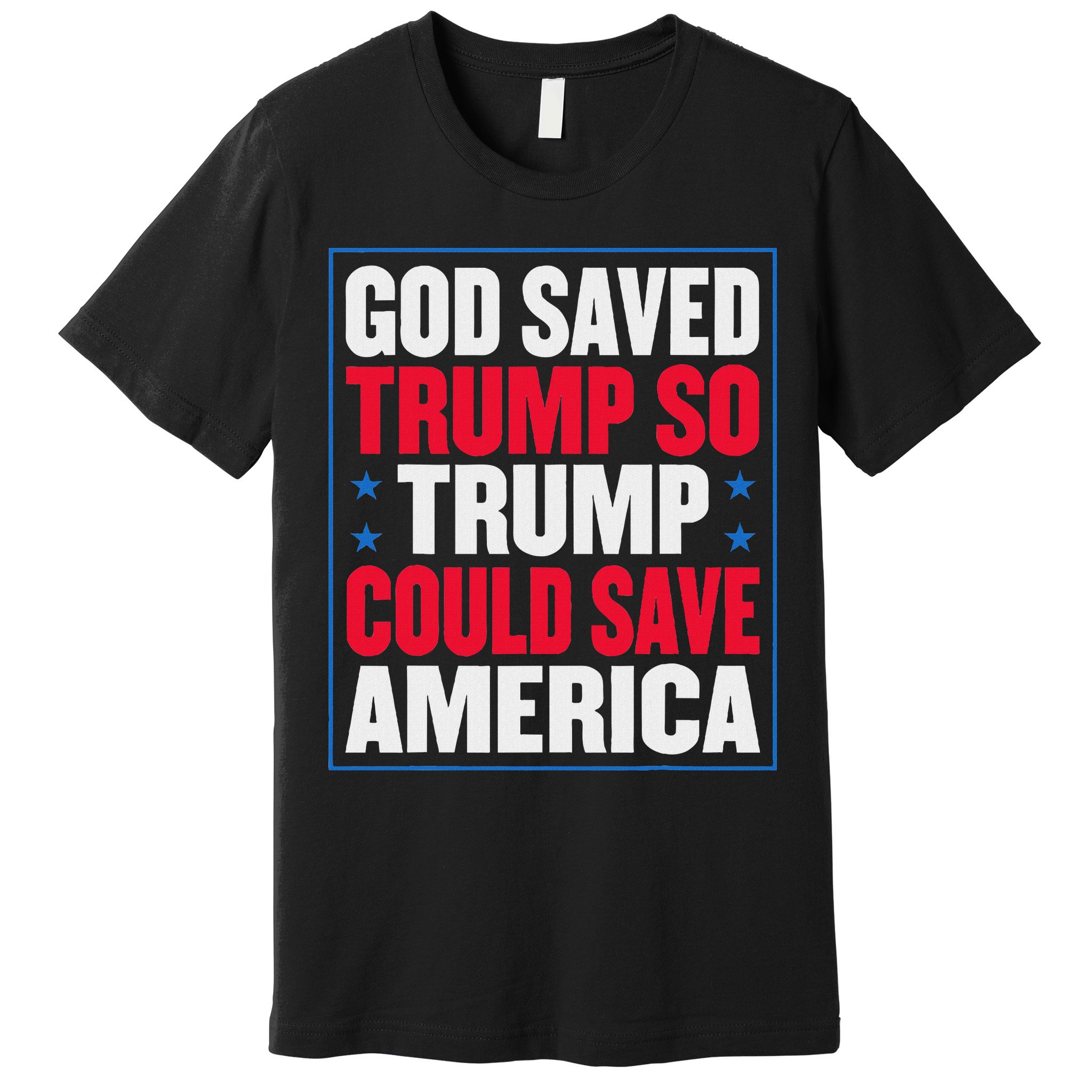 God Saved Trump So Trump Could Save America Premium T-Shirt