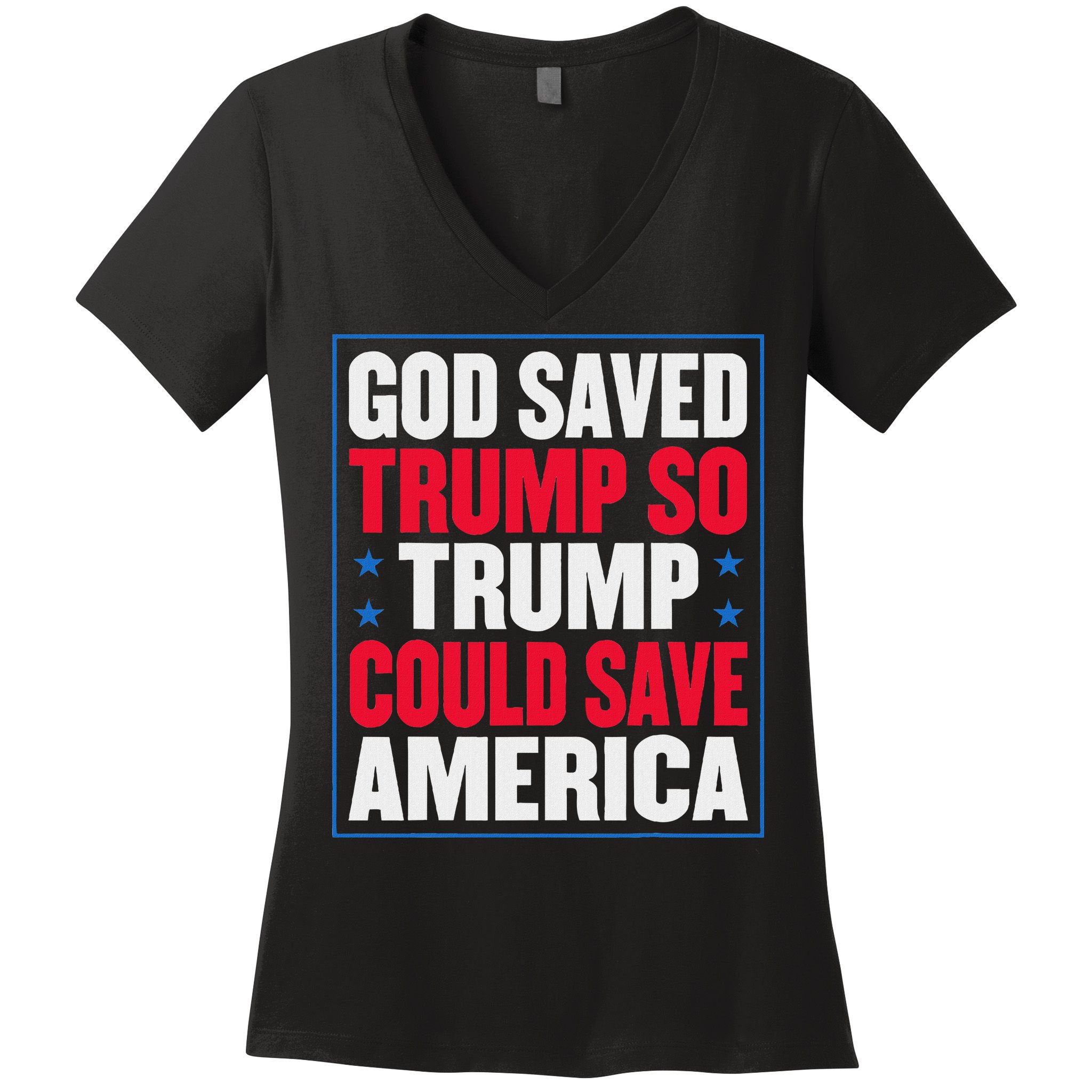 God Saved Trump So Trump Could Save America Women's V-Neck T-Shirt