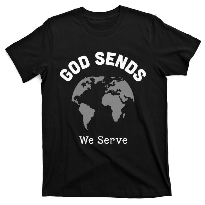 God Sends We Serve Christian Missionary Gifts Missions Trip T-Shirt