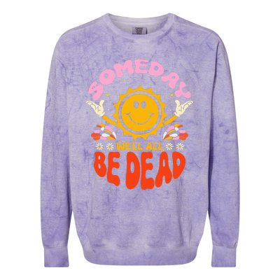 groovy Someday We'll All Be Dead Saying Colorblast Crewneck Sweatshirt