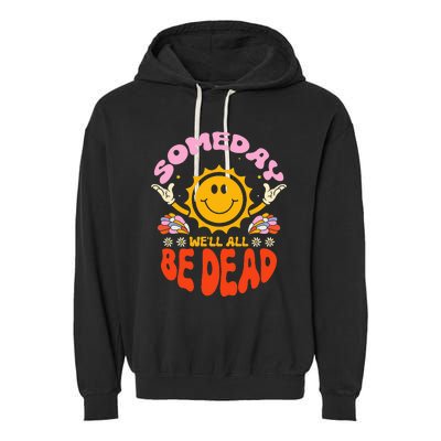 groovy Someday We'll All Be Dead Saying Garment-Dyed Fleece Hoodie