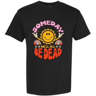 groovy Someday We'll All Be Dead Saying Garment-Dyed Heavyweight T-Shirt