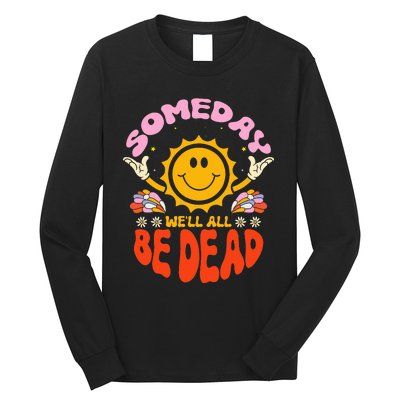 groovy Someday We'll All Be Dead Saying Long Sleeve Shirt