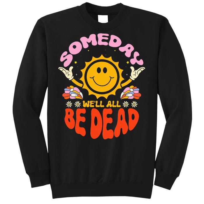 groovy Someday We'll All Be Dead Saying Sweatshirt