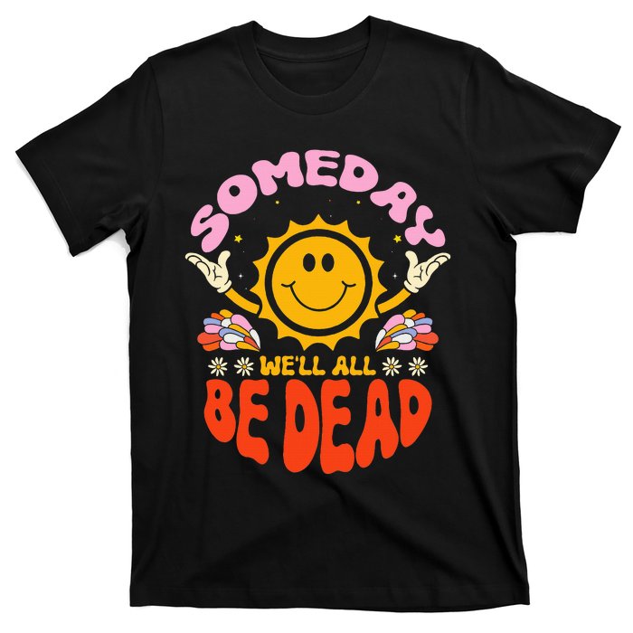 groovy Someday We'll All Be Dead Saying T-Shirt