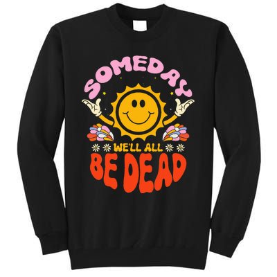 groovy Someday We'll All Be Dead Saying Tall Sweatshirt