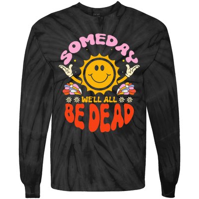 groovy Someday We'll All Be Dead Saying Tie-Dye Long Sleeve Shirt