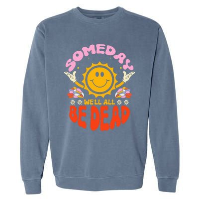 groovy Someday We'll All Be Dead Saying Garment-Dyed Sweatshirt