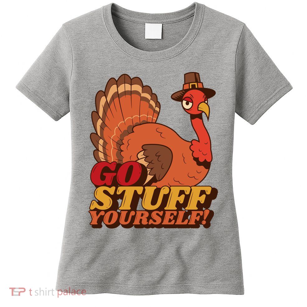 Go Stuff Yourself Funny Thanksgiving Womens T-Shirt