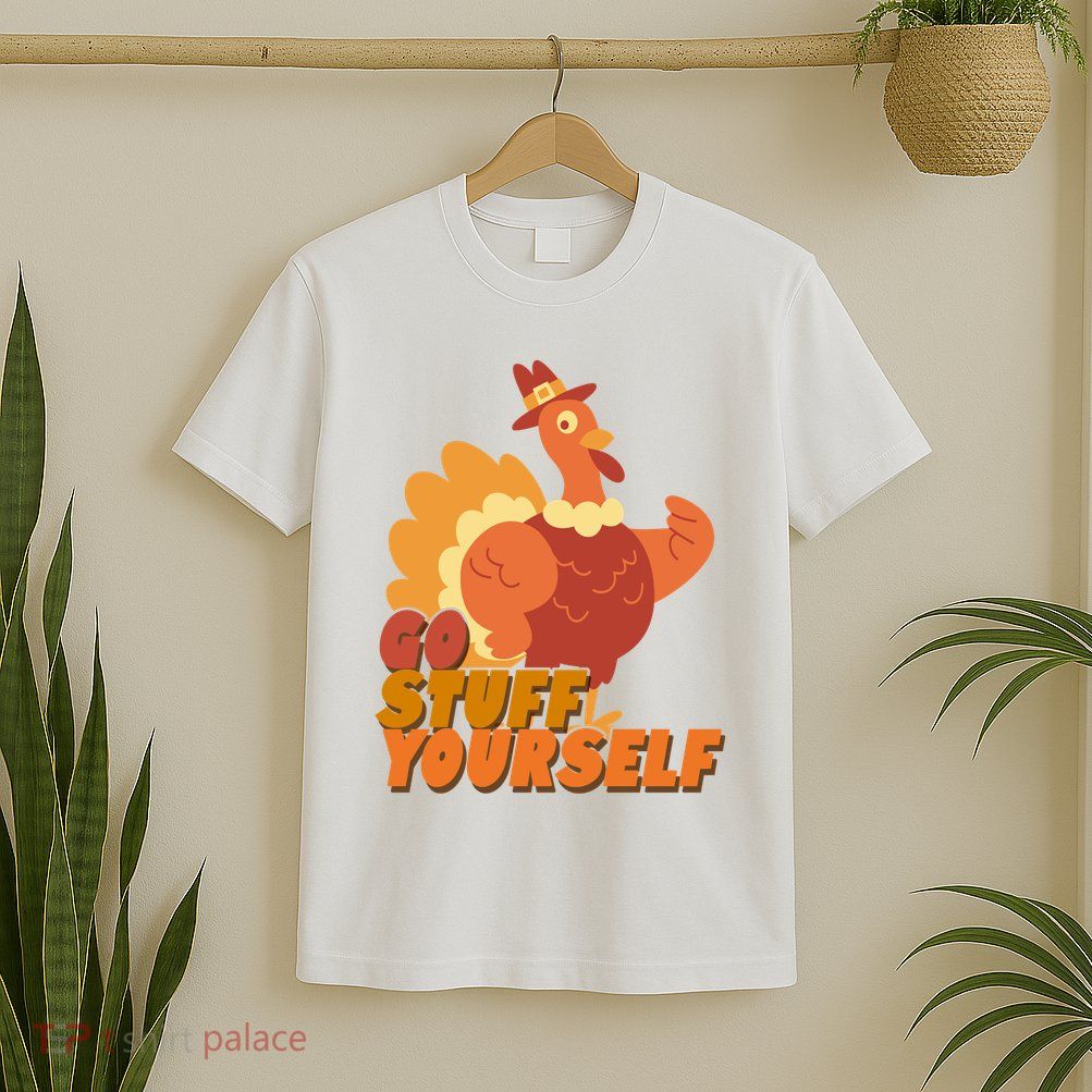 Go Stuff Yourself Funny Thanksgiving Turkey Holiday T-Shirt
