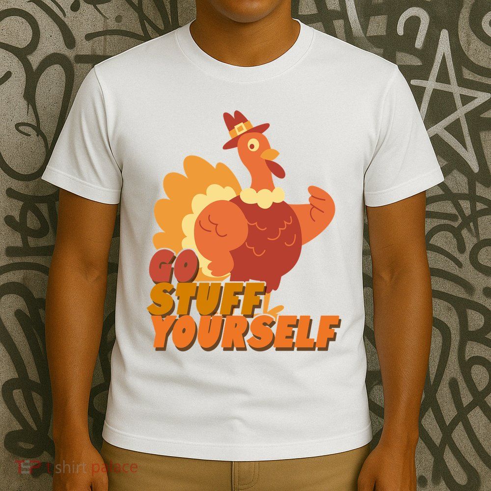 Go Stuff Yourself Funny Thanksgiving Turkey Holiday T-Shirt