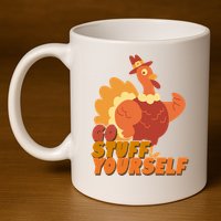 Go Stuff Yourself Funny Thanksgiving Turkey Holiday 11oz C Handle Ceramic Mug