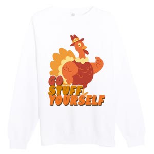 Go Stuff Yourself Funny Thanksgiving Turkey Holiday Premium Crewneck Sweatshirt