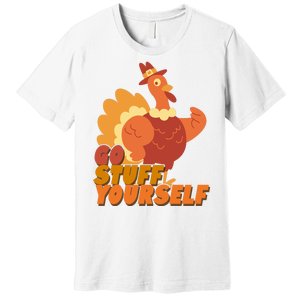 Go Stuff Yourself Funny Thanksgiving Turkey Holiday Premium T-Shirt