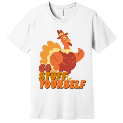 Go Stuff Yourself Funny Thanksgiving Turkey Holiday Premium T-Shirt