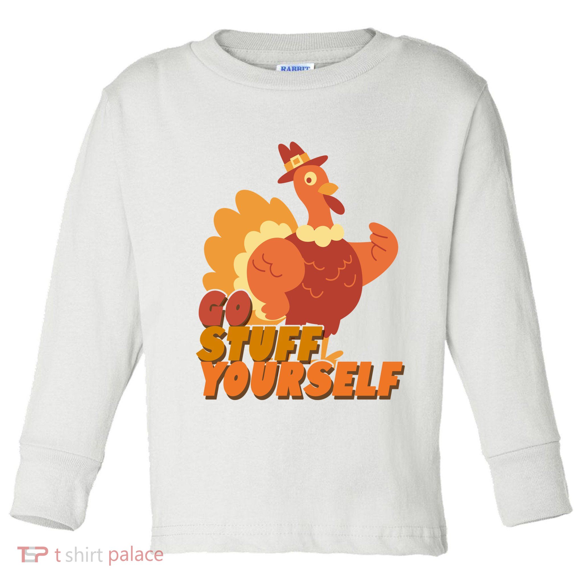 Go Stuff Yourself Funny Thanksgiving Turkey Holiday Toddler Long Sleeve Shirt