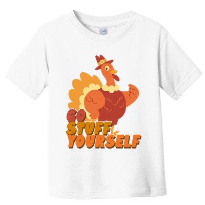 Go Stuff Yourself Funny Thanksgiving Turkey Holiday Toddler T-Shirt