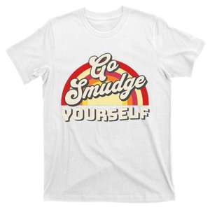 Go Smudge Yourself T-Shirt