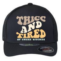 Groovy Thicc And Tired Of These Bitches Retro Wavy Flexfit Unipanel Trucker Cap