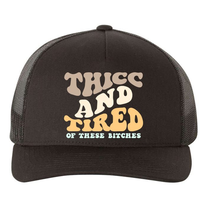 Groovy Thicc And Tired Of These Bitches Retro Wavy Yupoong Adult 5-Panel Trucker Hat