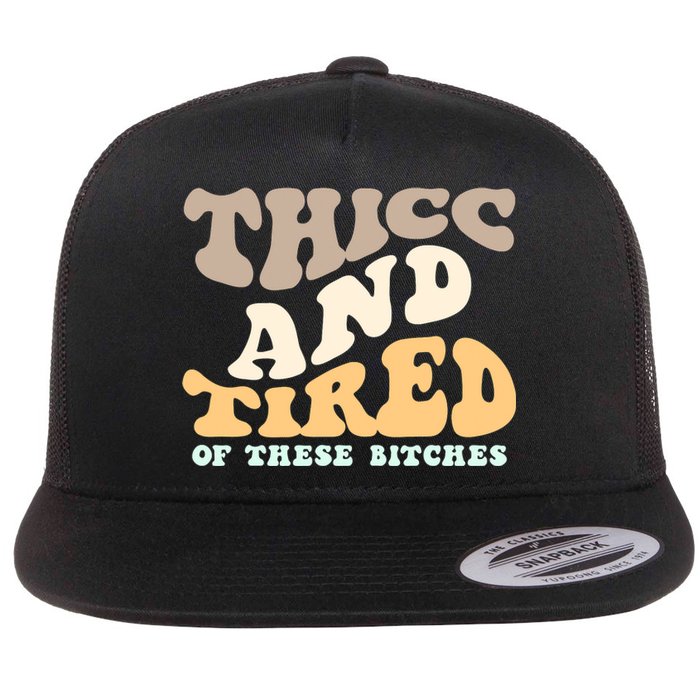 Groovy Thicc And Tired Of These Bitches Retro Wavy Flat Bill Trucker Hat