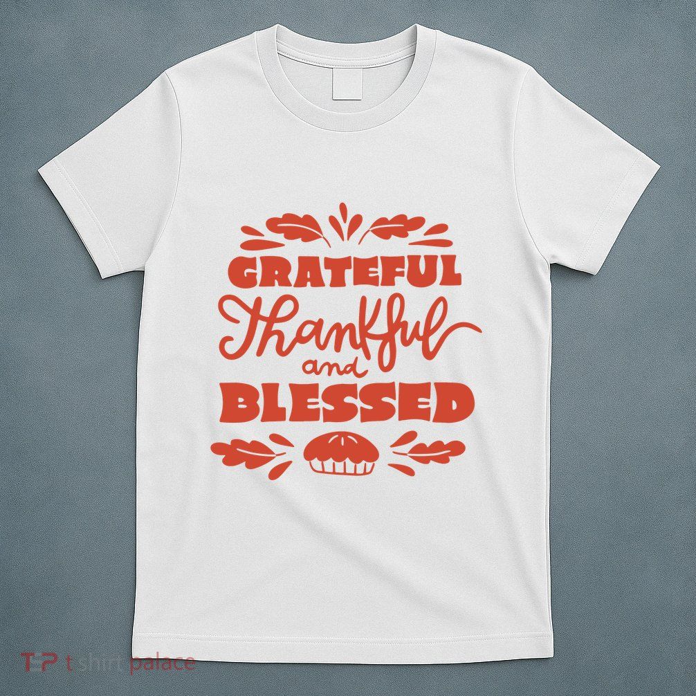 Grateful Thankful And Blessed Thanksgiving T-Shirt
