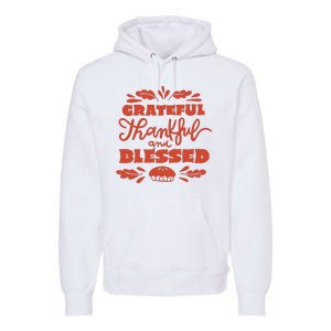 Grateful Thankful And Blessed Thanksgiving Premium Hoodie