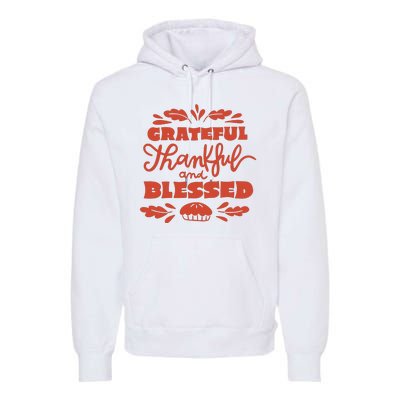 Grateful Thankful And Blessed Thanksgiving Premium Hoodie