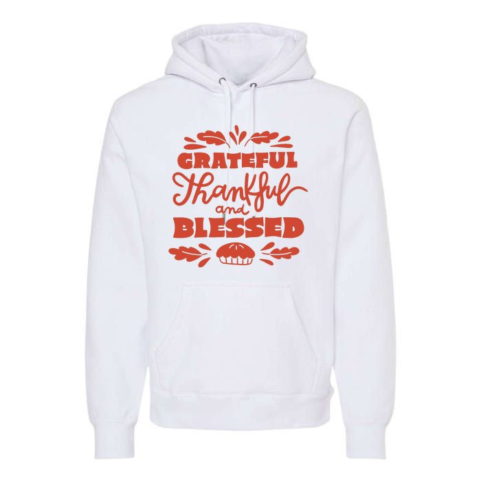 Grateful Thankful And Blessed Thanksgiving Premium Hoodie