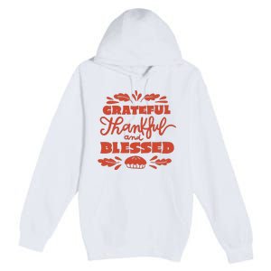 Grateful Thankful And Blessed Thanksgiving Premium Pullover Hoodie