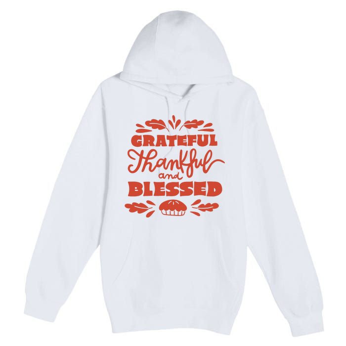 Grateful Thankful And Blessed Thanksgiving Premium Pullover Hoodie