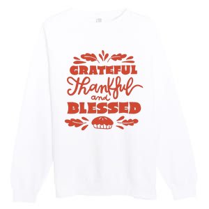 Grateful Thankful And Blessed Thanksgiving Premium Crewneck Sweatshirt